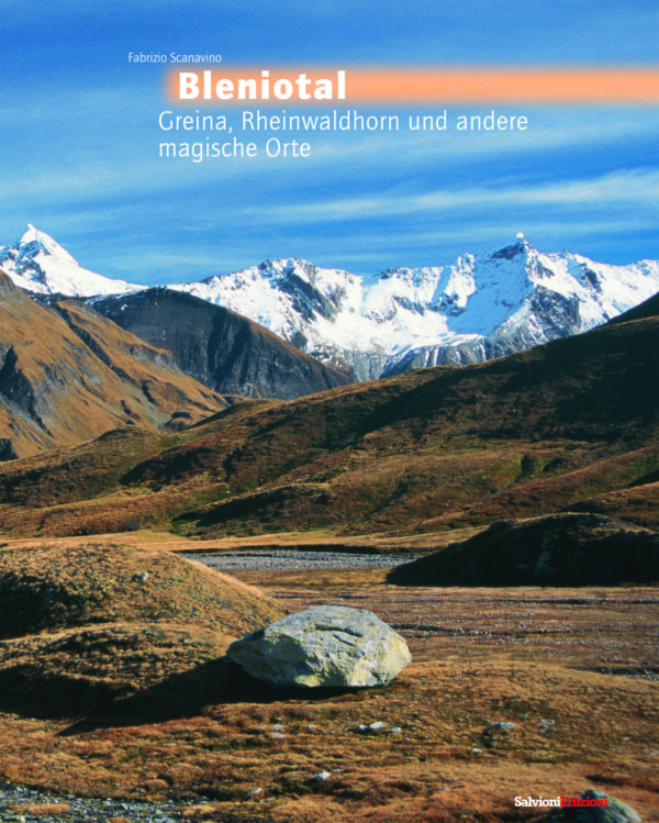 Bleniotal, Greina, Rheinwaldhorn und andere magische Orte