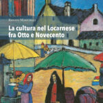 La cultura nel Locarnese fra Otto e Novecento