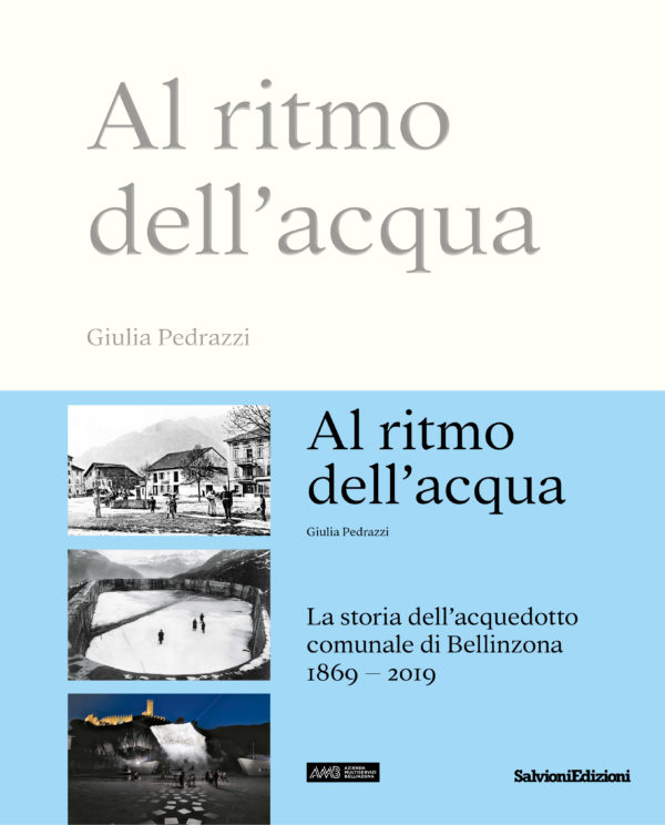 Al ritmo dell'acqua - La storia dell'acquedotto comunale di Bellinzona 1869-2019