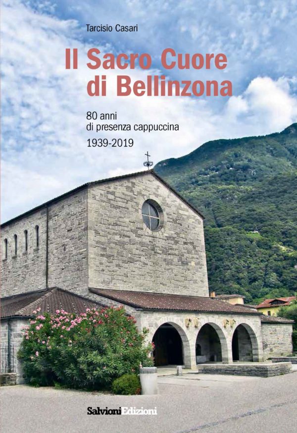 Il Sacro Cuore di Bellinzona - 80 anni di presenza cappuccina 1939-2019