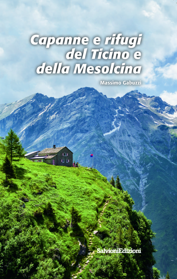 Capanne e rifugi del Ticino e della Mesolcina (7' ristampa)