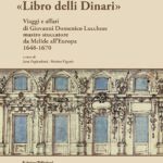 «Libro delli Dinari » - Viaggi e affari di Giovanni Domenico Lucchese mastro stuccatore da Melide all'Europa 1648-1670