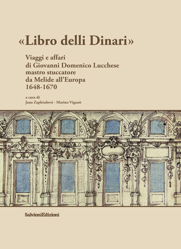 «Libro delli Dinari » - Viaggi e affari di Giovanni Domenico Lucchese mastro stuccatore da Melide all'Europa 1648-1670