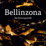 Bellinzona - Die Festungsstadt