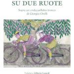 Poesia su due ruote - Sopra un endecasillabo tronco di Giorgio Orelli