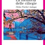La memoria delle ciliegie - Delia Fischer indaga