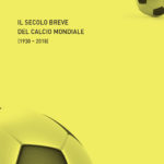 Il secolo breve del calcio mondiale (1930-2018)